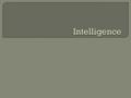  What is intelligence?  Francis Galton  Charles Spearman  Louis Thurstone  JP Guilford  Raymond Cattell  David Wechsler  Howard Gardner  Daniel.