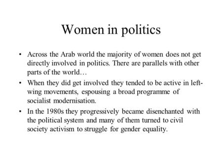 Women in politics Across the Arab world the majority of women does not get directly involved in politics. There are parallels with other parts of the world…