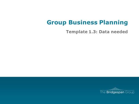 Group Business Planning Template 1.3: Data needed.