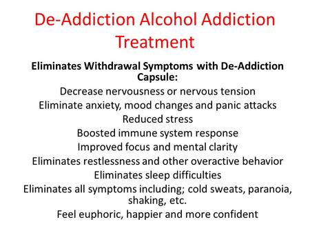 De-Addiction Alcohol Addiction Treatment Eliminates Withdrawal Symptoms with De-Addiction Capsule: Decrease nervousness or nervous tension Eliminate anxiety,