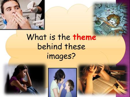 What is the theme behind these images?.  All pupils will be able to list at least three causes of stress and why each cause may result in stress for.