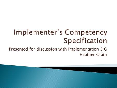 Presented for discussion with Implementation SIG Heather Grain.