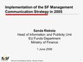 Structural Funds Managing Authority – Ministry of Finance 1 Implementation of the SF Management Communication Strategy in 2005 Sanda Rieksta Head of Information.