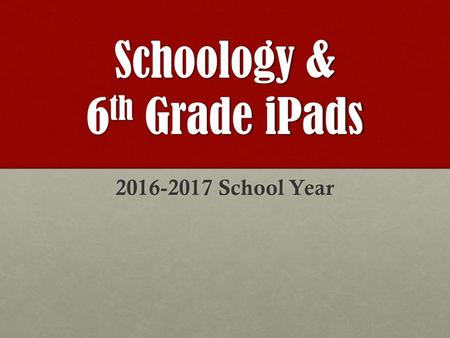 Schoology & 6 th Grade iPads 2016-2017 School Year.