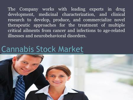 Cannabis Stock Market The Company works with leading experts in drug development, medicinal characterization, and clinical research to develop, produce,