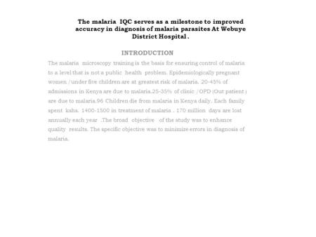 The malaria IQC serves as a milestone to improved accuracy in diagnosis of malaria parasites At Webuye District Hospital. INTRODUCTION The malaria microscopy.