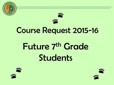 Course Request 2015-16 Future 7 th Grade Students.