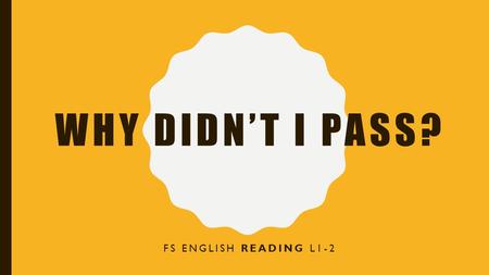 WHY DIDN’T I PASS? FS ENGLISH READING L1-2. REASON 1: INSUFFICIENT NUMBER OF RESPONSES SUBMITTED “One very significant contributory factor to low marks.