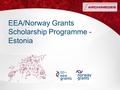 EEA/Norway Grants Scholarship Programme - Estonia.