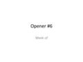 Opener #6 Week of. 1. Some people have a fear of going to the dentist. 2. the only sister of Andy and Jared 3. Mercedes, a former student body officer,