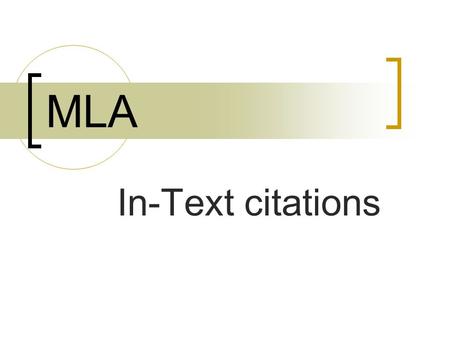 MLA In-Text citations. Information you need -Author -Title -Page numbers.