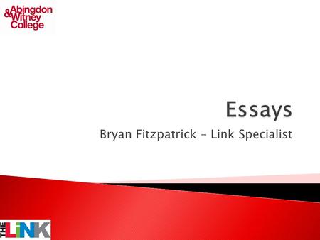 Bryan Fitzpatrick – Link Specialist.  Planning  Analysing your task  Research  Essays  Structure  Content  Criticality.