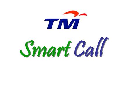 Smart Call. What is TM S mart Call? Launched on 1st September 2006 Add value to voice solution via PSTN technology and meet demand in the corporate sector.