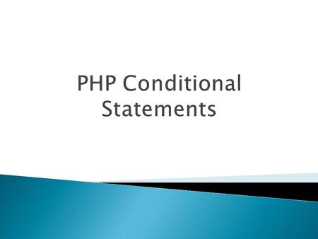  Very often when you write code, you want to perform different actions for different decisions. You can use conditional statements in your code to do.