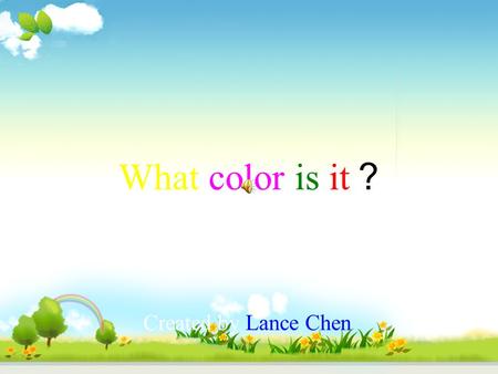 What color is it ？ Created by Lance Chen. The Characters Doraemon-A smart robot. Nobita-A young student.