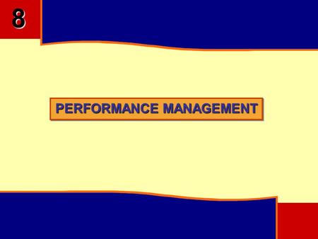 PERFORMANCE MANAGEMENT 8. 8 OBJECTIVES Understand Aims, Objectives and Purpose of Performance Management Differentiate the Various Methods of Performance.