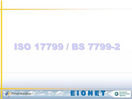 ISO17799 / BS 7799-2 ISO 17799 / BS 7799-2. Introduction Information security has always been a major challenge to most organizations. Computer infections.