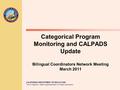 CALIFORNIA DEPARTMENT OF EDUCATION Tom Torlakson, State Superintendent of Public Instruction Categorical Program Monitoring and CALPADS Update Bilingual.