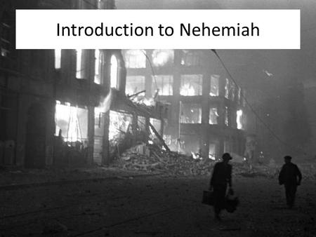 Introduction to Nehemiah. Introduction to Nehemiah (Personal consequences-How in the world did we get here?)