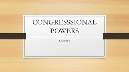 CONGRESSSIONAL POWERS Chapter 6. Constitutional provisions The Founders created a strong executive to carry out the legislation of Congress. Expressed.