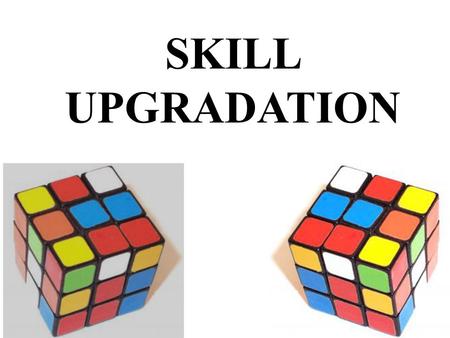 SKILL UPGRADATION. GROUP MEMBERS: RUKMANI IYER 17 JYOTI MITHBAVKAR25 NILESHWARI NARKHEDE27 JASON RODRIGUES41 VIKAS SHEVADE52.