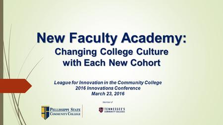 Member of New Faculty Academy: Changing College Culture with Each New Cohort League for Innovation in the Community College 2016 Innovations Conference.