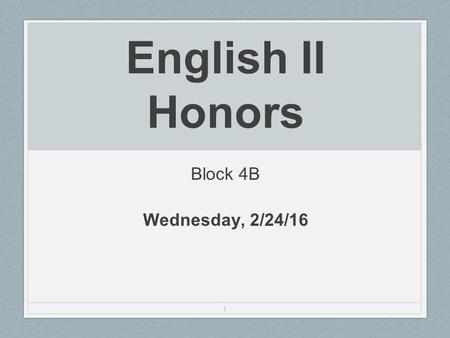 1 English II Honors Block 4B Wednesday, 2/24/16. 2 Do Now Take out Othello Study Guide 2.