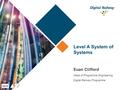 Level A System of Systems Agenda Euan Clifford Head of Programme Engineering, Digital Railway Programme.