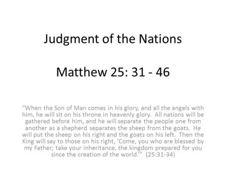 Judgment of the Nations Matthew 25: 31 - 46 “When the Son of Man comes in his glory, and all the angels with him, he will sit on his throne in heavenly.