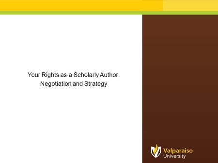 Your Rights as a Scholarly Author: Negotiation and Strategy.