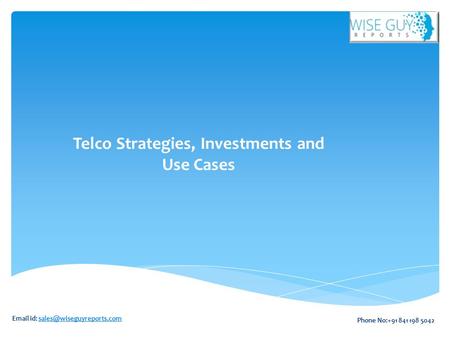 Telco Strategies, Investments and Use Cases  id: Phone No:+91 841 198 5042.