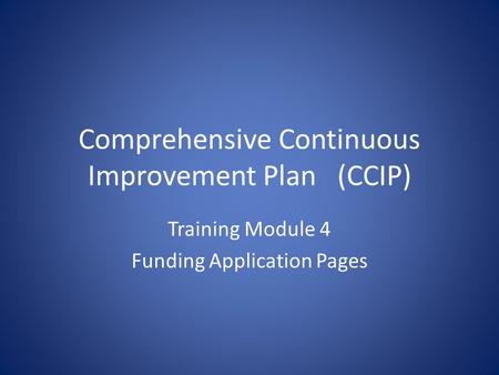 Comprehensive Continuous Improvement Plan(CCIP) Training Module 4 Funding Application Pages.