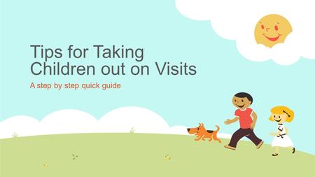 Tips for Taking Children out on Visits A step by step quick guide.