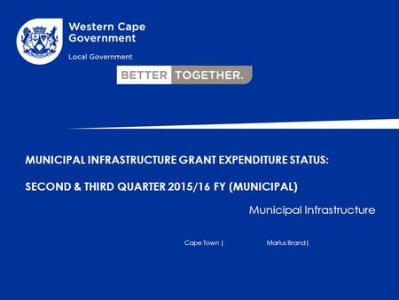 MUNICIPAL INFRASTRUCTURE GRANT EXPENDITURE STATUS: SECOND & THIRD QUARTER 2015/16 FY (MUNICIPAL) Municipal Infrastructure Cape Town |Marius Brand|