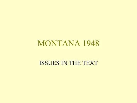 MONTANA 1948 ISSUES IN THE TEXT SETTING AND CONTEXT Bentrock, Montana, USA Cold, impoverished, barren environment Sioux Indian tribe live in nearby settlement.