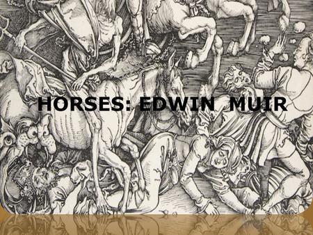 HORSES: EDWIN MUIR. The Bible New Testament Revelation: Chapter 6 John’s vision of the Four Horsemen of the Apocalypse.