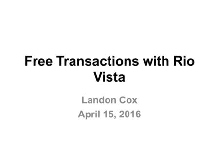 Free Transactions with Rio Vista Landon Cox April 15, 2016.