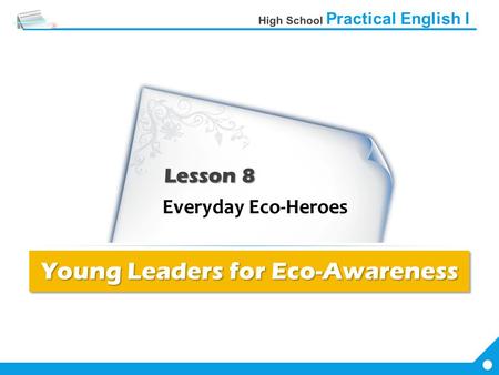 Lesson 8 Young Leaders for Eco-Awareness. 1 The Eco-Awareness Foundation honors young people [who have carried out creative projects / for the environment].