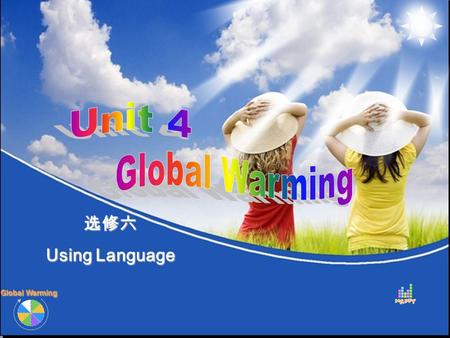 Global Warming 选修六 Using Language Learning Materials Analysis 1 3 2 4 5 Learning Objectives Learning Methods Learning Procedure 6 Blackboard design Students.