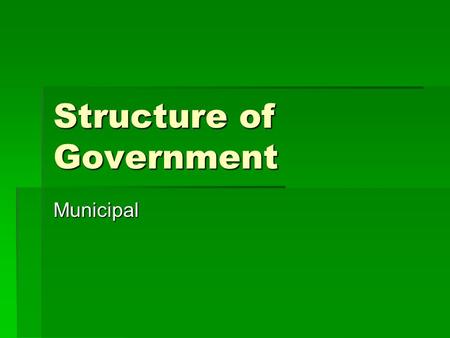 Structure of Government Municipal. Division of Power  Canada has a federal system of government  Federal (Canada)  Provincial (ie: Ontario)  Municipal.