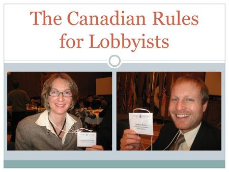 The Canadian Rules for Lobbyists.  feature=related  feature=related.