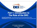 Part 1: Introduction to The Role of the DRC Hosted/Facilitated by: Laura Gleneck with the NDI Technical Assistance Team Presented by: Miranda Kennedy and.