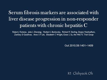 Serum fibrosis markers are associated with liver disease progression in non-responder patients with chronic hepatitis C Robert J Fontana, Jules L Dienstag,