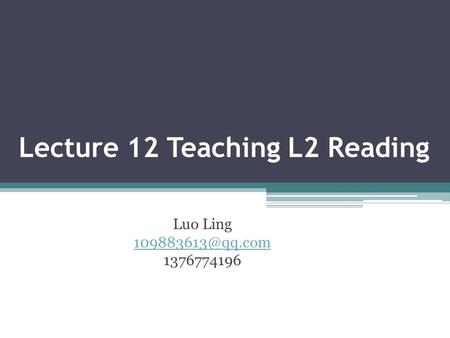 Lecture 12 Teaching L2 Reading Luo Ling 1376774196.