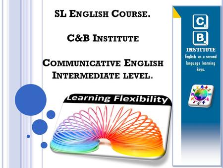 SL E NGLISH C OURSE. C&B I NSTITUTE C OMMUNICATIVE E NGLISH I NTERMEDIATE LEVEL.