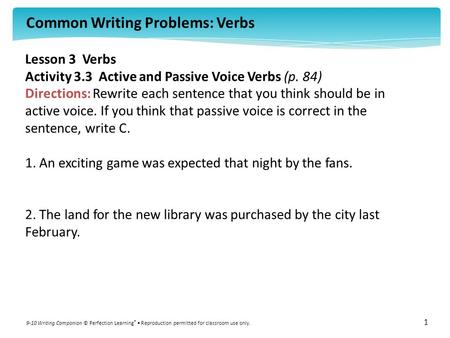 Common Writing Problems: Verbs 9-10 Writing Companion © Perfection Learning ® Reproduction permitted for classroom use only. 1 Lesson 3 Verbs Activity.