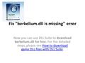 Fix berkelium.dll is missing error Now you can use DLL Suite to download berkelium.dll for free. For the detailed steps, please see How to download game.