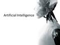 Artificial Intelligence. What is AI? „Study of intelligent behavior and the attempt to find ways in which such behavior could be engineered in any kind.