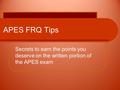 APES FRQ Tips Secrets to earn the points you deserve on the written portion of the APES exam.