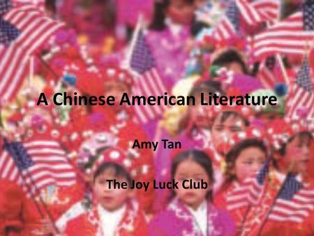 A Chinese American Literature Amy Tan The Joy Luck Club.